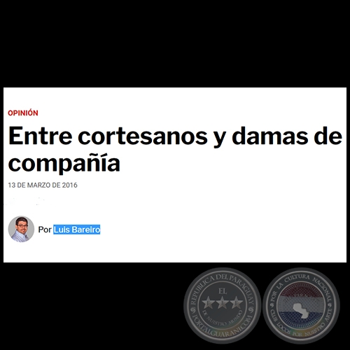ENTRE CORTESANOS Y DAMAS DE COMPAÑÍA - Por LUIS BAREIRO - Domingo, 13 de Marzo de 2016